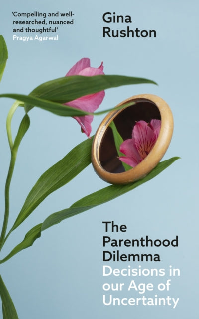 The Parenthood Dilemma : Decisions in Our Age of Uncertainty-9781911648536