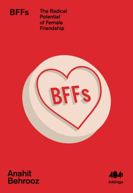 BFFs : The Radical Potential of Female Friendship : 15-9781912489725