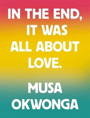 Musa Okwonga - In The End, It Was All About Love-9781912722938