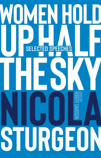 Women Hold Up Half the Sky : Selected Speeches of Nicola Sturgeon-9781913207601