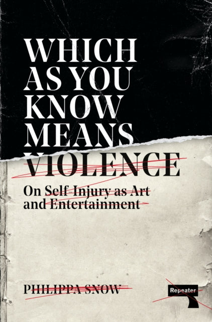 Which as You Know Means Violence : On Self-Injury as Art and Entertainment-9781913462468