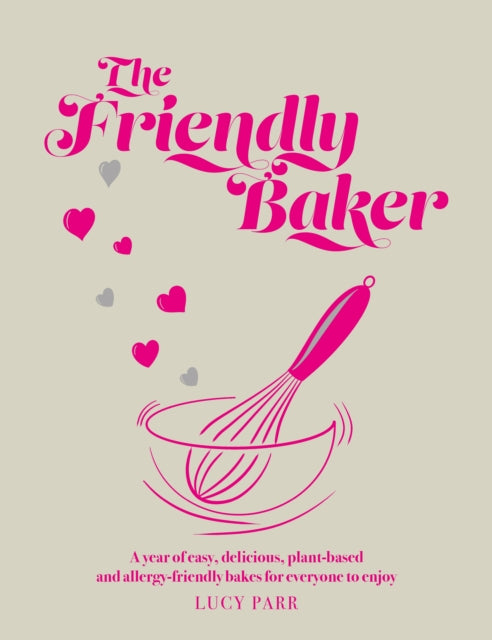 The Friendly Baker : A year of easy, delicious, plant-based and allergy-friendly bakes for everyone to enjoy-9781915538017