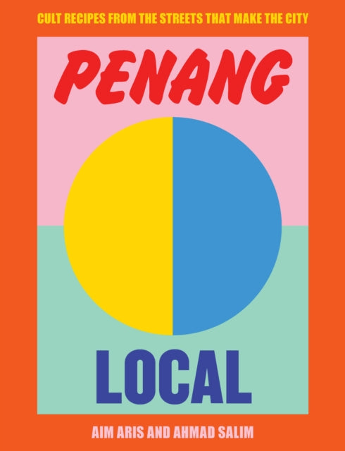 Penang Local : Cult recipes from the streets that make the city-9781922417008