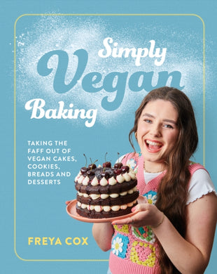 Simply Vegan Baking : Taking the faff out of vegan cakes, cookies, breads and desserts-9781922616432